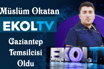 MÜSLÜM OKATAN, EKOL TV GAZİANTEP TEMSİLCİSi OLDU