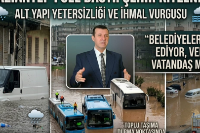 GAZİANTEP’TE ALTYAPI KRİZİ:  “HER YAĞMURDA AYNI TABLO, BU ARTIK DOĞAL DEĞİL YÖNETİM ZAFİYETİDİR”