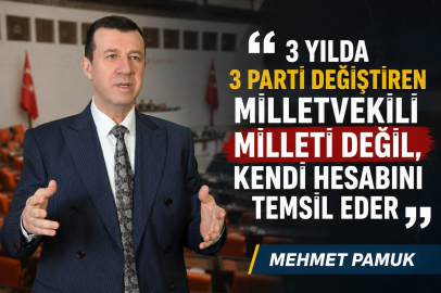 “3 YILDA 3 PARTİ DEĞİŞTİREN MİLLETVEKİLİ MİLLETİ DEĞİL, KENDİ HESABINI TEMSİL EDER”