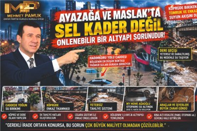 MEHMET PAMUK; AYAZAĞA VE MASLAK’TA SEL KADER DEĞİL!